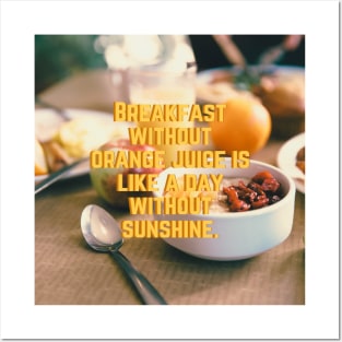 Breakfast without Orange juice is like a day without Sunshine Posters and Art